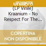 (LP Vinile) Kraanium - No Respect For The Dead lp vinile