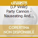 (LP Vinile) Party Cannon - Nauseating And Unpalatable (7