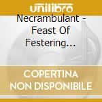 Necrambulant - Feast Of Festering Flesh cd musicale