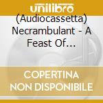(Audiocassetta) Necrambulant - A Feast Of Festering Flesh cd