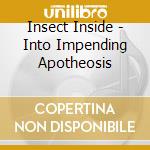 Insect Inside - Into Impending Apotheosis cd musicale