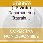 (LP Vinile) Dehumanizing Itatrain Worship - Dehumanizing Itatrain Worship - Otakuslam Animecide [Lp] vinile