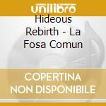 Hideous Rebirth - La Fosa Comun cd