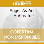 Anger As Art - Hubris Inc cd musicale di Anger As Art