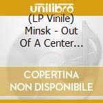 (LP Vinile) Minsk - Out Of A Center Which Is Neither Dead Nor Alive (Colored Vinyl) (2 Lp) vinile