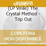 (LP Vinile) The Crystal Method - Trip Out vinile