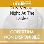 Dirty Vegas - Night At The Tables cd