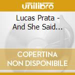 Lucas Prata - And She Said... cd