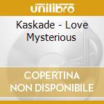 Kaskade - Love Mysterious cd musicale di Kaskade