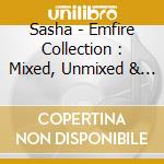 Sasha - Emfire Collection : Mixed, Unmixed & Remixed (2 Cd) cd musicale di Sasha
