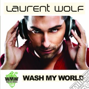 Laurent Wolf - Wash My World cd musicale di Laurent Wolf
