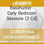 Basshunter - Early Bedroom Sessions (2 Cd) cd musicale di Basshunter