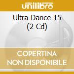 Ultra Dance 15 (2 Cd) cd musicale di V/a