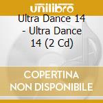 Ultra Dance 14 - Ultra Dance 14 (2 Cd) cd