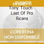 Tony Touch - Last Of Pro Ricans cd musicale di Tony Touch