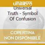 Universal Truth - Symbol Of Confusion cd