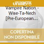 Vampire Nation - Wise-Ta-Nech [Pre-European Africa]