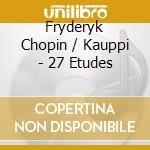 Fryderyk Chopin / Kauppi - 27 Etudes cd