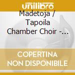Madetoja / Tapoila Chamber Choir - So What If I Sing cd musicale di Madetoja / Tapoila Chamber Choir