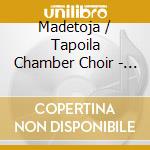 Madetoja / Tapoila Chamber Choir - So What If I Sing cd