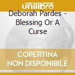 Deborah Pardes - Blessing Or A Curse cd