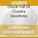Chock Full Of Country Goodness cd