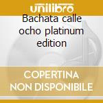 Bachata calle ocho platinum edition cd