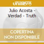 Julio Acosta - Verdad - Truth cd musicale di Julio Acosta