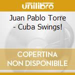 Juan Pablo Torre - Cuba Swings! cd