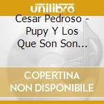 Cesar Pedroso - Pupy Y Los Que Son Son - Timba: The New Generation Of Latin Music cd musicale di Cesar Pedroso: Pupy Y Los Que Son, Son