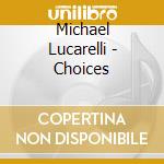 Michael Lucarelli - Choices cd
