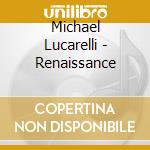 Michael Lucarelli - Renaissance cd