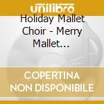 Holiday Mallet Choir - Merry Mallet Christmas cd
