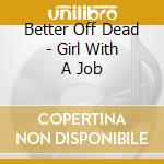 Better Off Dead - Girl With A Job cd