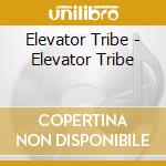 Elevator Tribe - Elevator Tribe cd