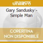 Gary Sandusky - Simple Man cd musicale di Gary Sandusky