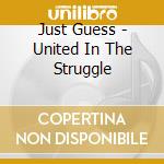 Just Guess - United In The Struggle cd