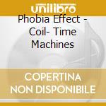 Phobia Effect - Coil- Time Machines cd