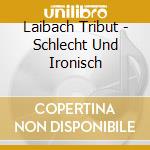 Laibach Tribut - Schlecht Und Ironisch cd