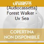 (Audiocassetta) Forest Walker - Uv Sea