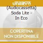 (Audiocassetta) Soda Lite - In Eco cd musicale di Soda Lite