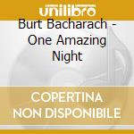 Burt Bacharach - One Amazing Night cd musicale di Burt Bacharach