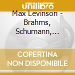 Max Levinson - Brahms, Schumann, Schoenberg cd musicale di Max Levinson