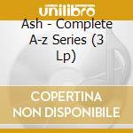 Ash - Complete A-z Series (3 Lp) cd musicale di Ash