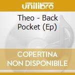 Theo - Back Pocket (Ep) cd musicale di Theo