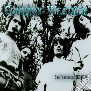 Country Weather - San Francisco 1969-1971 cd musicale di Country Weather