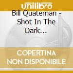Bill Quateman - Shot In The Dark (remastered With Bonus Tracks) cd