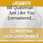 Bill Quateman - Just Like You (remastered With Bonus Tracks) cd