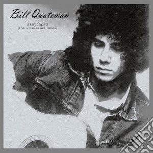 Bill Quateman - Sketchpad: The Unreleased Demos cd musicale di Bill Quateman