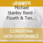 Michael Stanley Band - Fourth & Ten (Remastered) cd musicale di Michael Stanley Band
